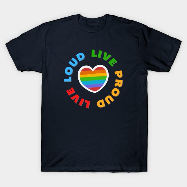 LGBT Pride - Live Loud Live Proud T-Shirt by Room Thirty Four